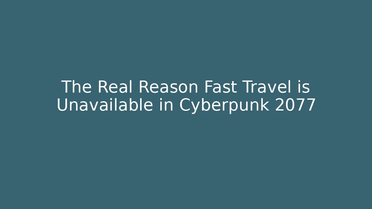 The Real Reason Fast Travel is Unavailable in Cyberpunk 2077 - Critter Realm