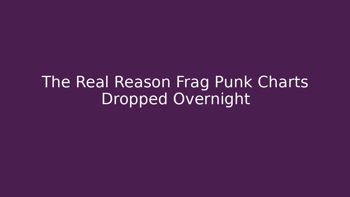 The Real Reason Frag Punk Charts Dropped Overnight - Critter Realm