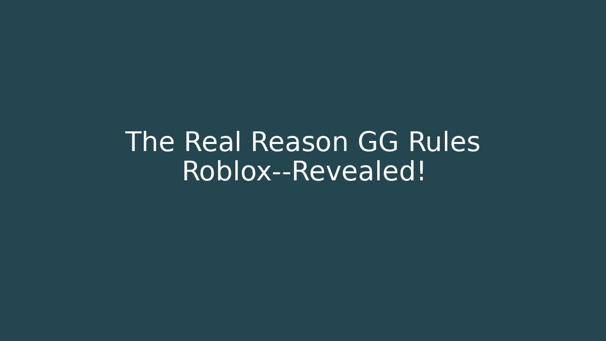 The Real Reason GG Rules Roblox—Revealed!