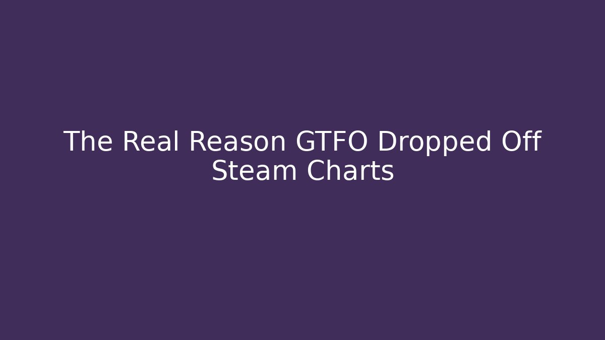 The Real Reason GTFO Dropped Off Steam Charts