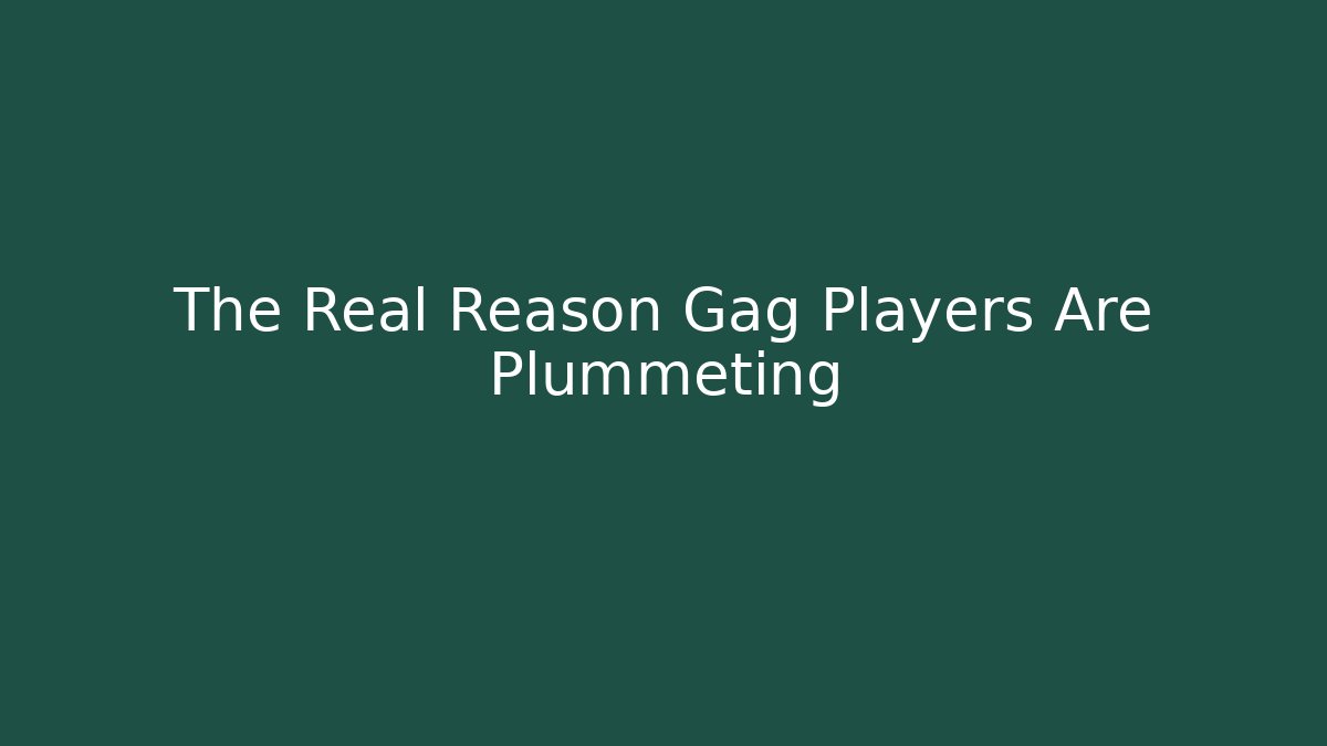 The Real Reason Gag Players Are Plummeting