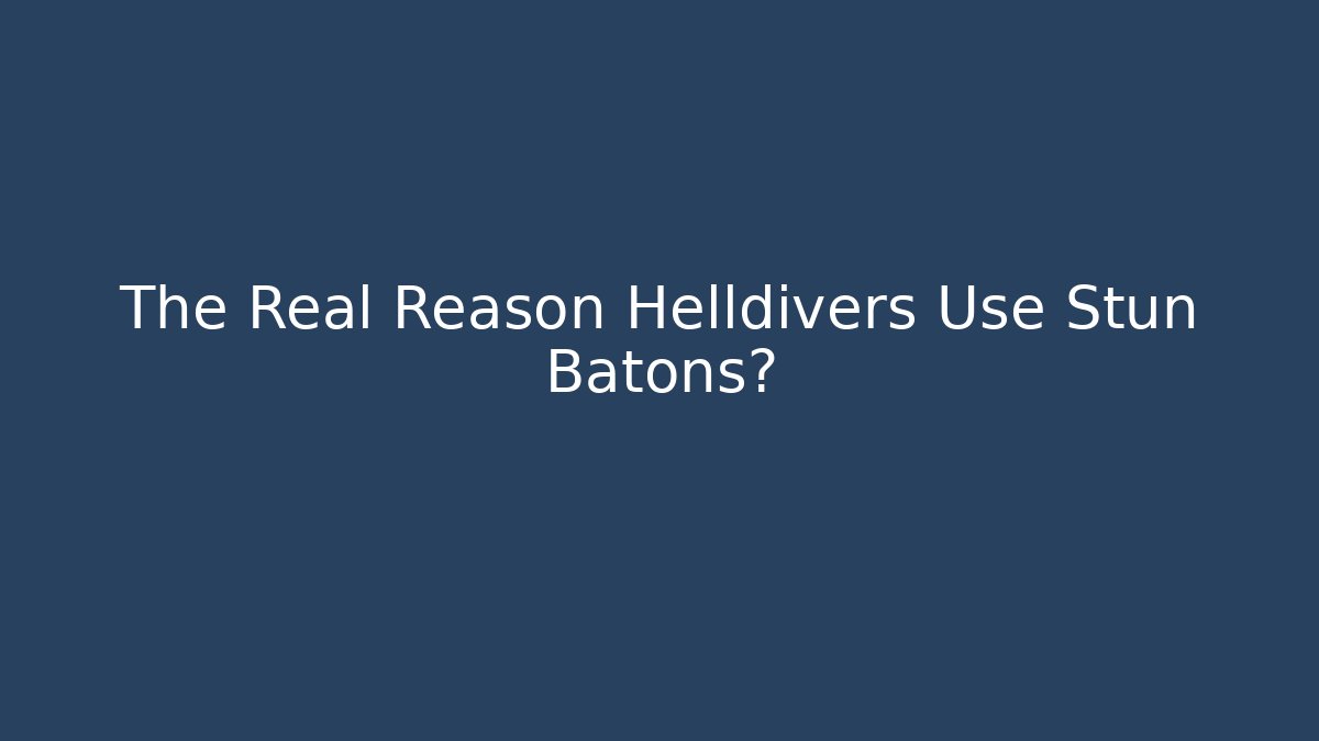 The Real Reason Helldivers Use Stun Batons?