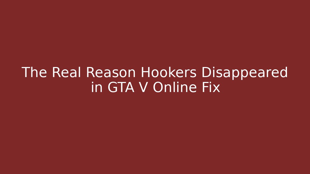The Real Reason Hookers Disappeared in GTA V Online Fix