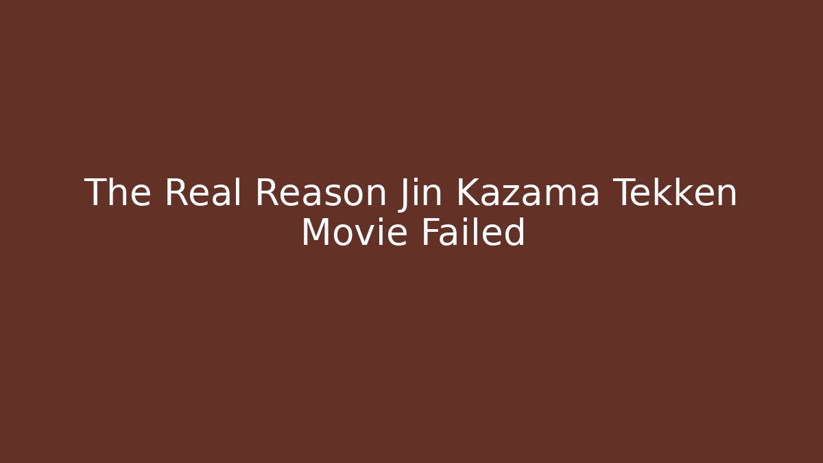 The Real Reason Jin Kazama Tekken Movie Failed