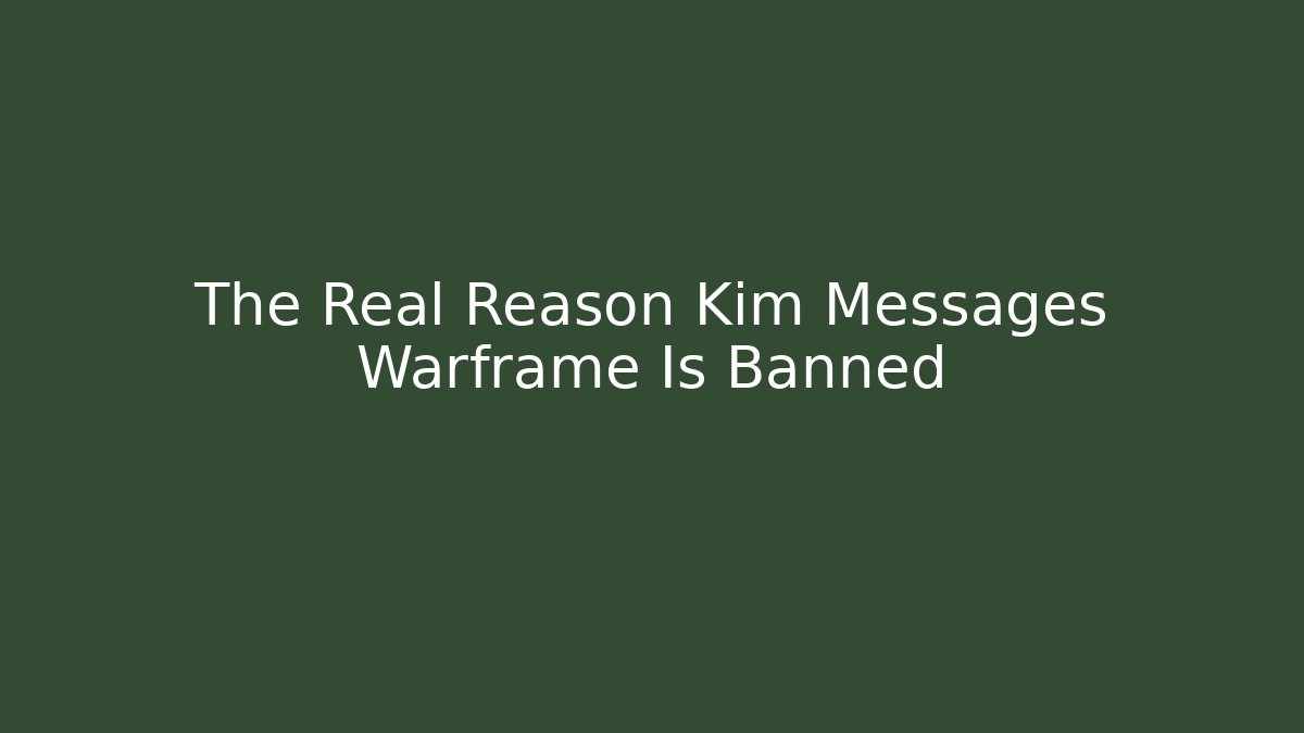 The Real Reason Kim Messages Warframe Is Banned - Critter Realm