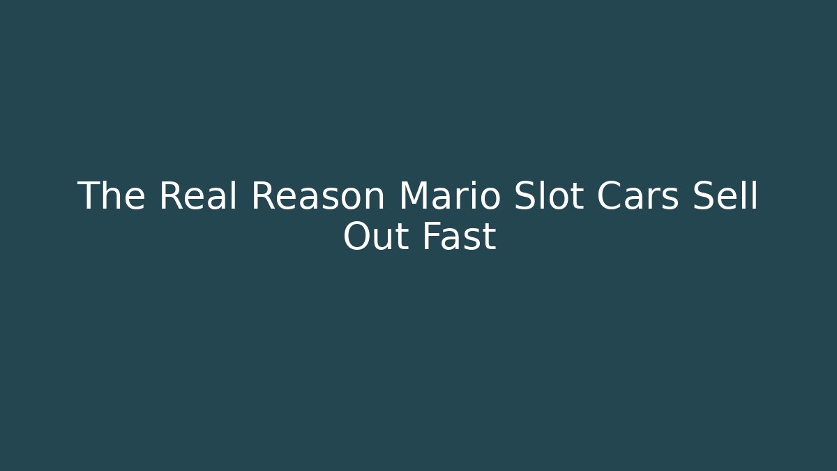 The Real Reason Mario Slot Cars Sell Out Fast