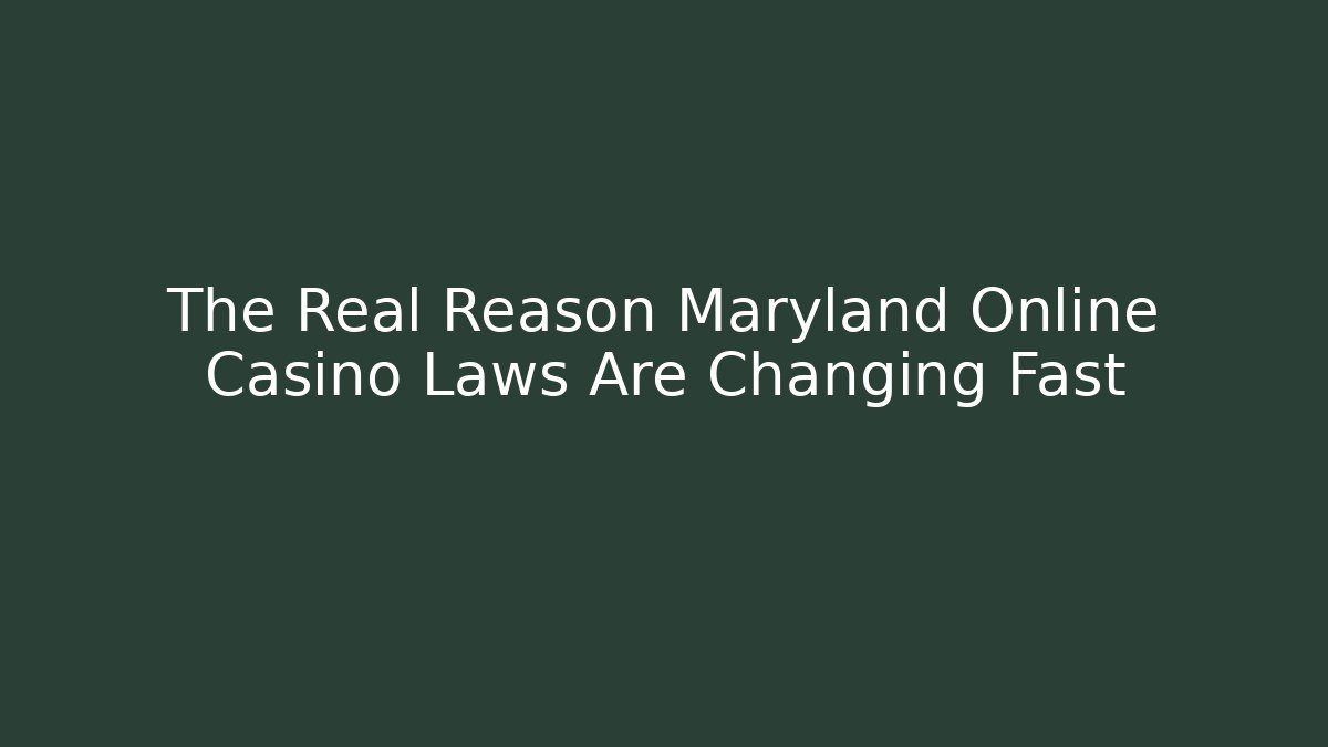 The Real Reason Maryland Online Casino Laws Are Changing Fast