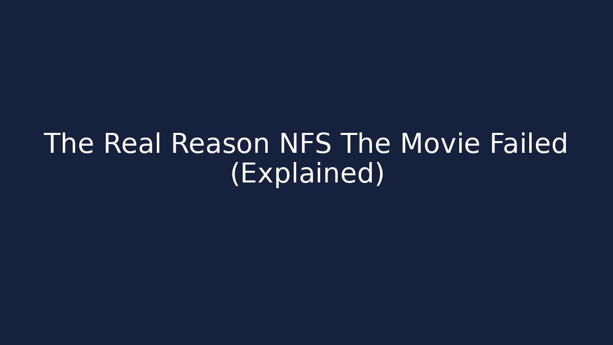 The Real Reason NFS The Movie Failed (Explained)