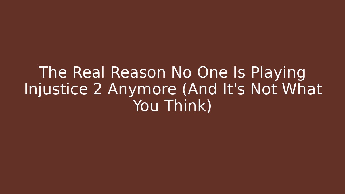 The Real Reason No One Is Playing Injustice 2 Anymore (And It's Not What You Think)
