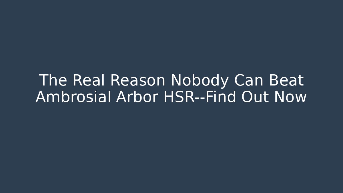 The Real Reason Nobody Can Beat Ambrosial Arbor HSR—Find Out Now