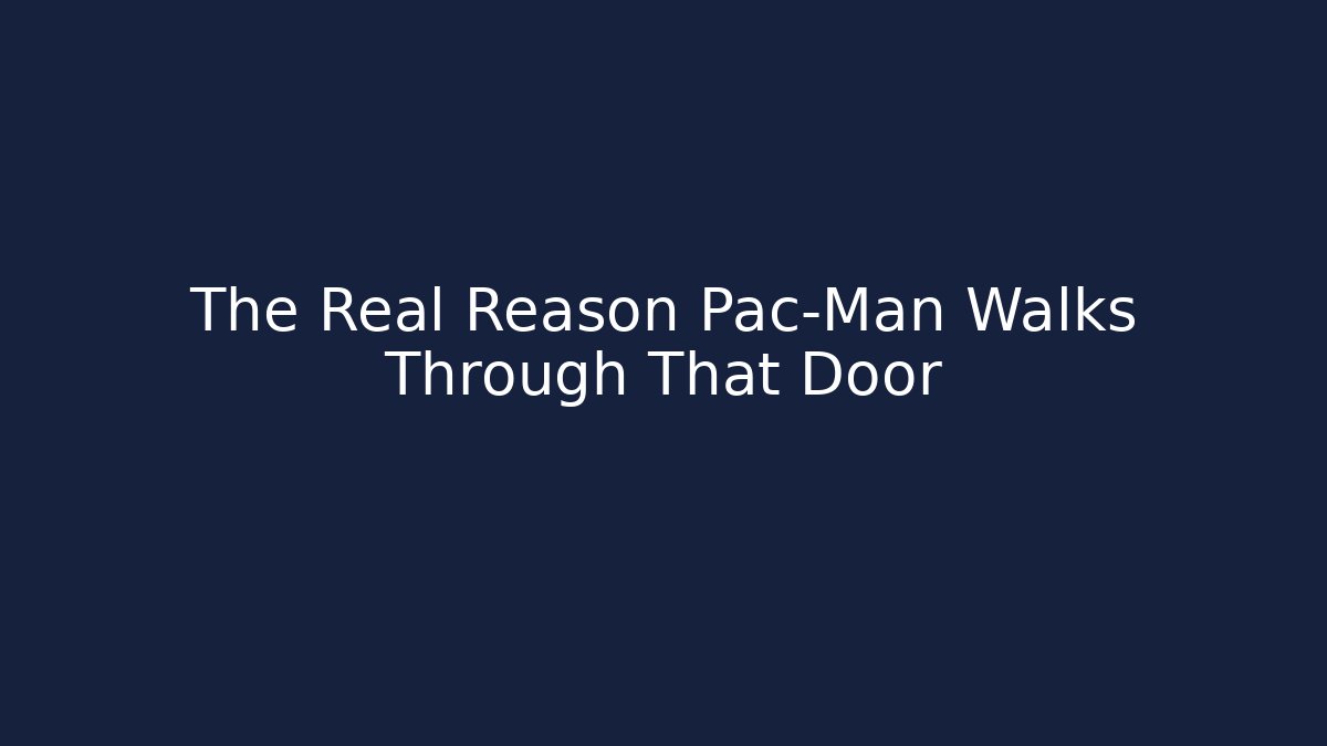 The Real Reason Pac-Man Walks Through That Door