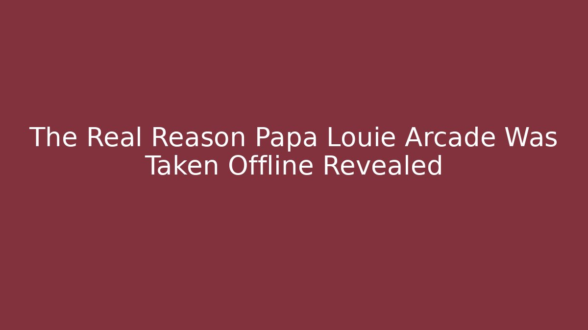 The Real Reason Papa Louie Arcade Was Taken Offline Revealed