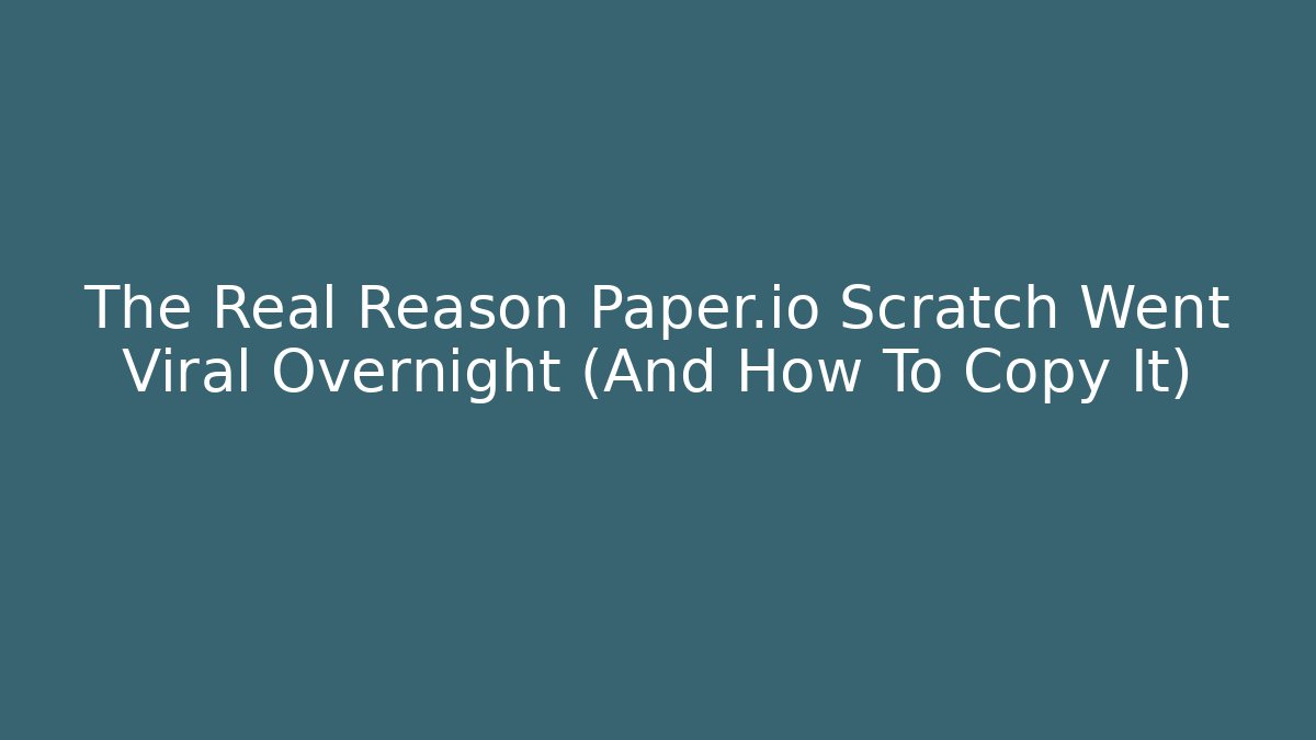 The Real Reason Paper.io Scratch Went Viral Overnight (And How To Copy It)