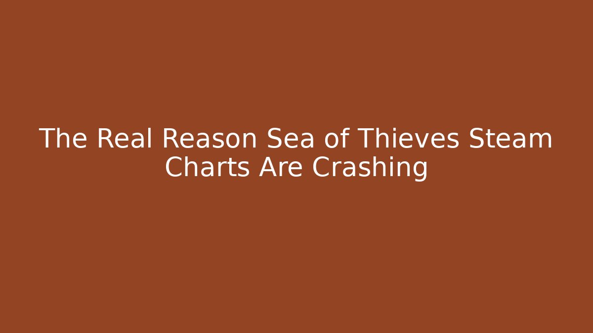 The Real Reason Sea of Thieves Steam Charts Are Crashing