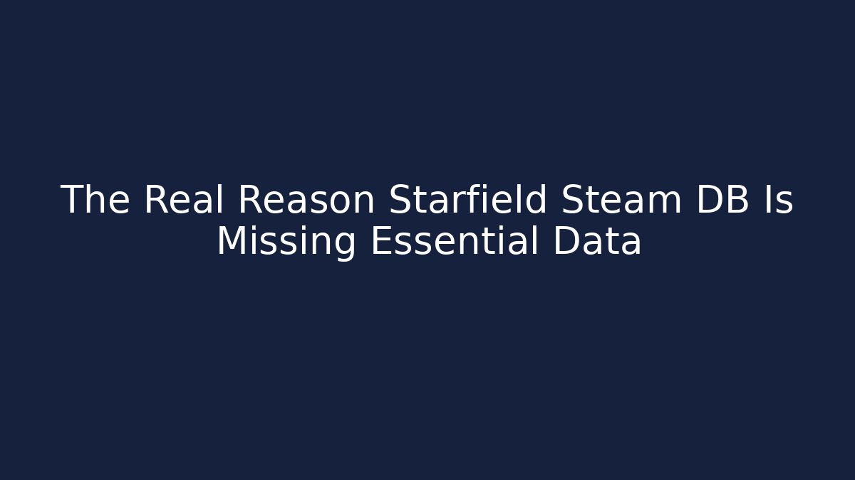 The Real Reason Starfield Steam DB Is Missing Essential Data