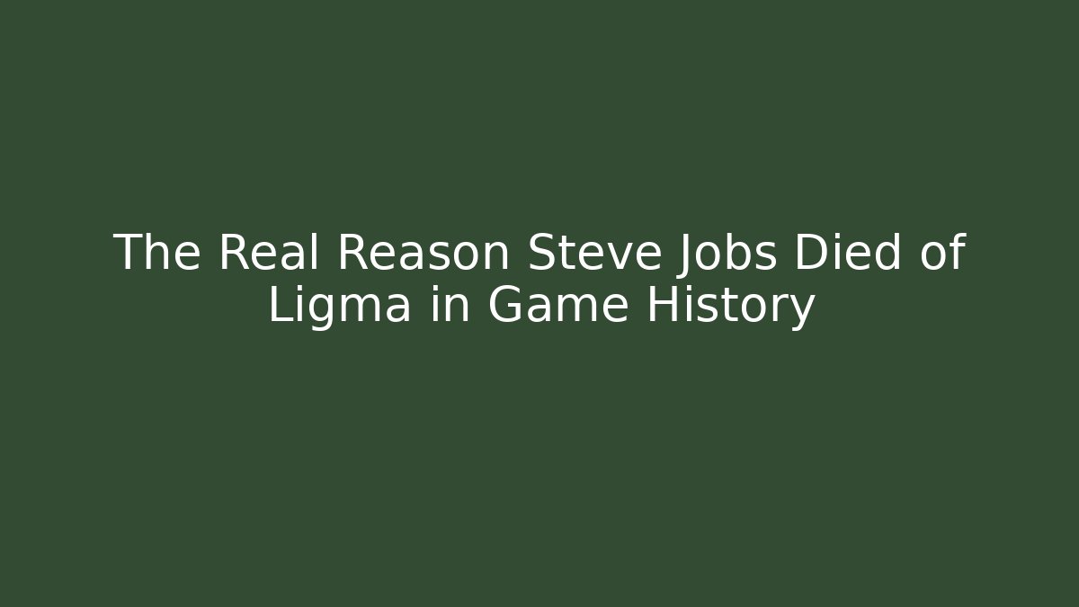 The Real Reason Steve Jobs Died of Ligma in Game History