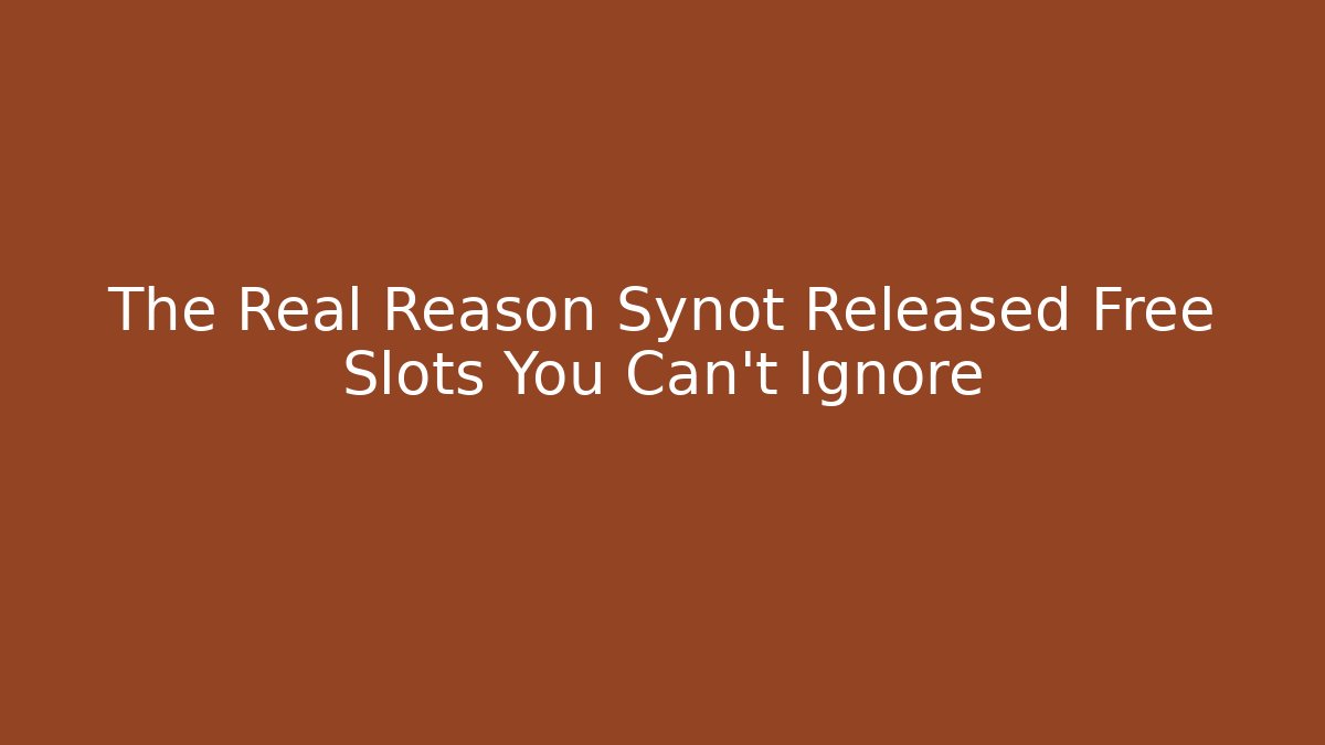The Real Reason Synot Released Free Slots You Can't Ignore
