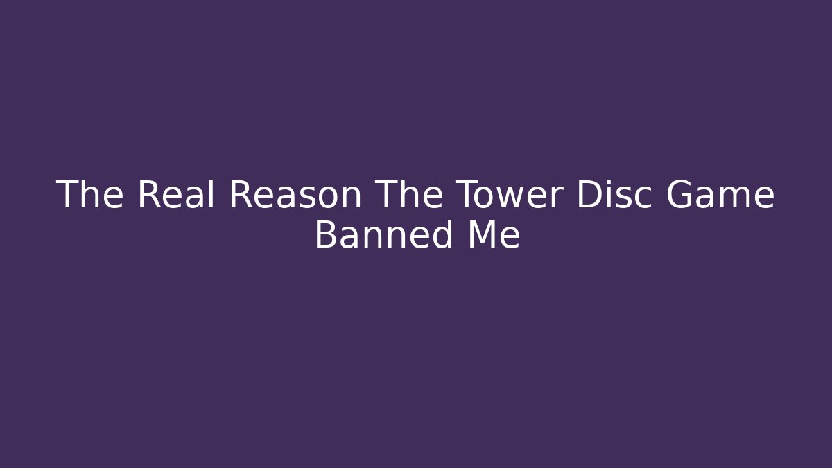 The Real Reason The Tower Disc Game Banned Me - Critter Realm