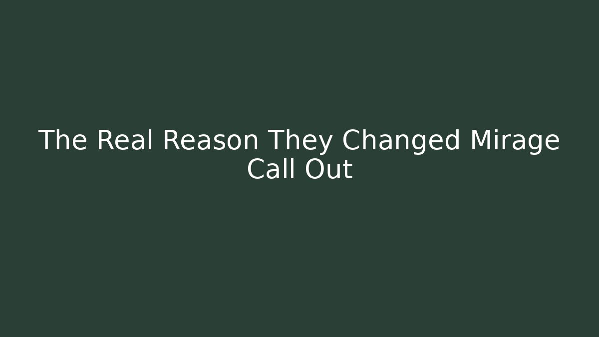 The Real Reason They Changed Mirage Call Out