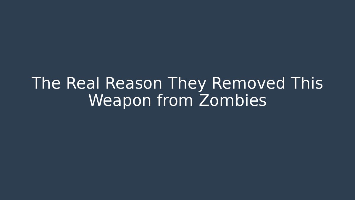The Real Reason They Removed This Weapon from Zombies