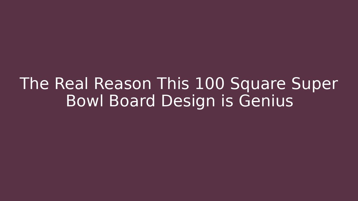 The Real Reason This 100 Square Super Bowl Board Design is Genius