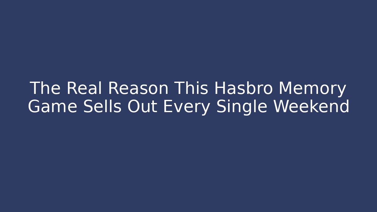 The Real Reason This Hasbro Memory Game Sells Out Every Single Weekend