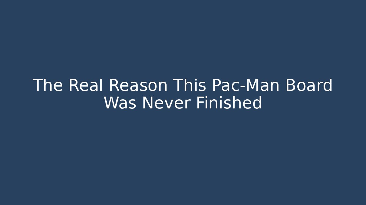 The Real Reason This Pac-Man Board Was Never Finished