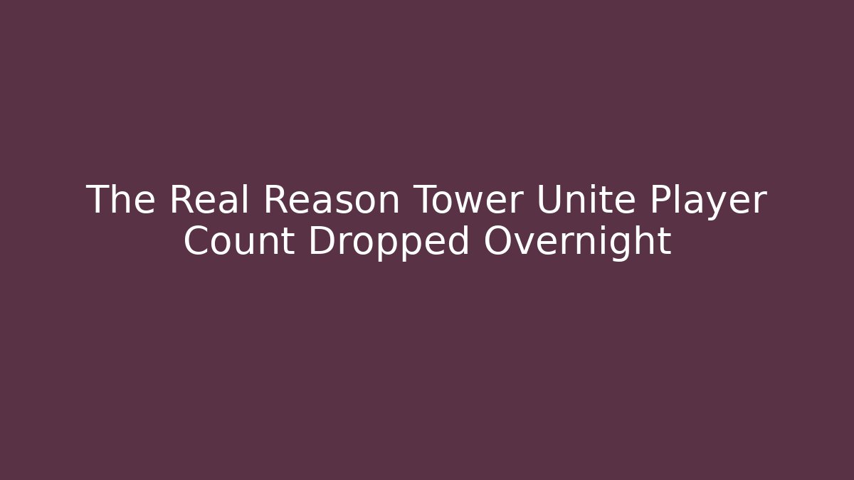 The Real Reason Tower Unite Player Count Dropped Overnight