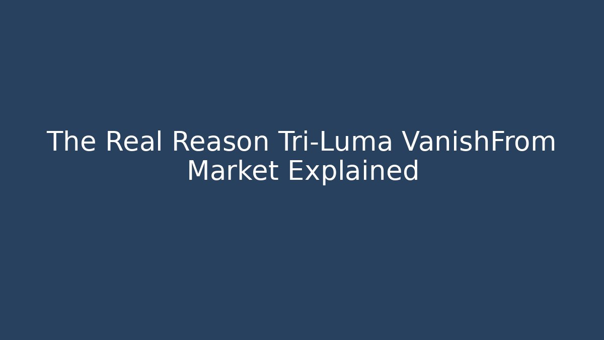 The Real Reason Tri-Luma VanishFrom Market Explained - Critter Realm