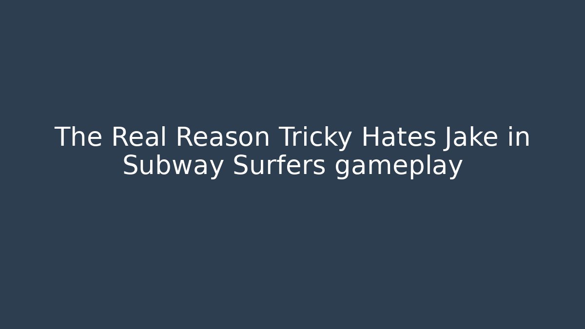 The Real Reason Tricky Hates Jake in Subway Surfers gameplay