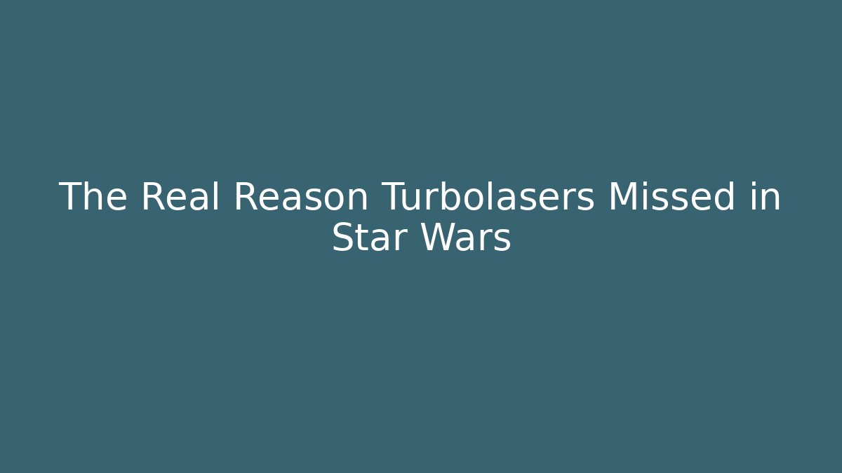 The Real Reason Turbolasers Missed in Star Wars - Critter Realm