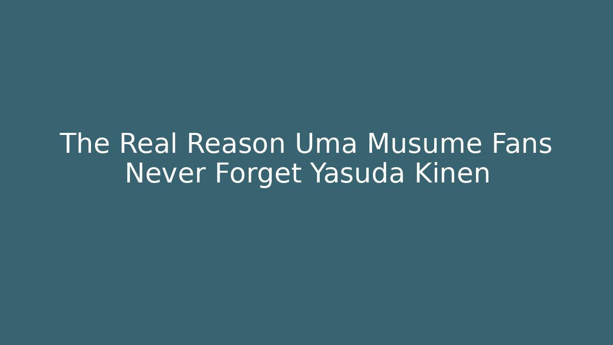 The Real Reason Uma Musume Fans Never Forget Yasuda Kinen