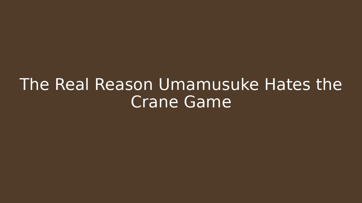 The Real Reason Umamusuke Hates the Crane Game