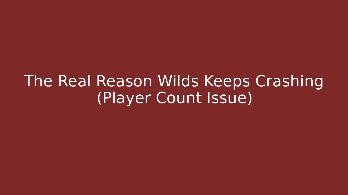 The Real Reason Wilds Keeps Crashing (Player Count Issue) - Critter Realm