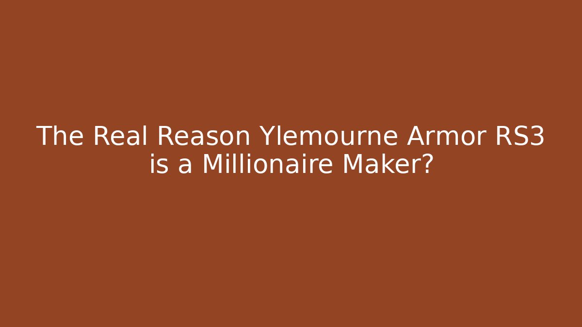 The Real Reason Ylemourne Armor RS3 is a Millionaire Maker?
