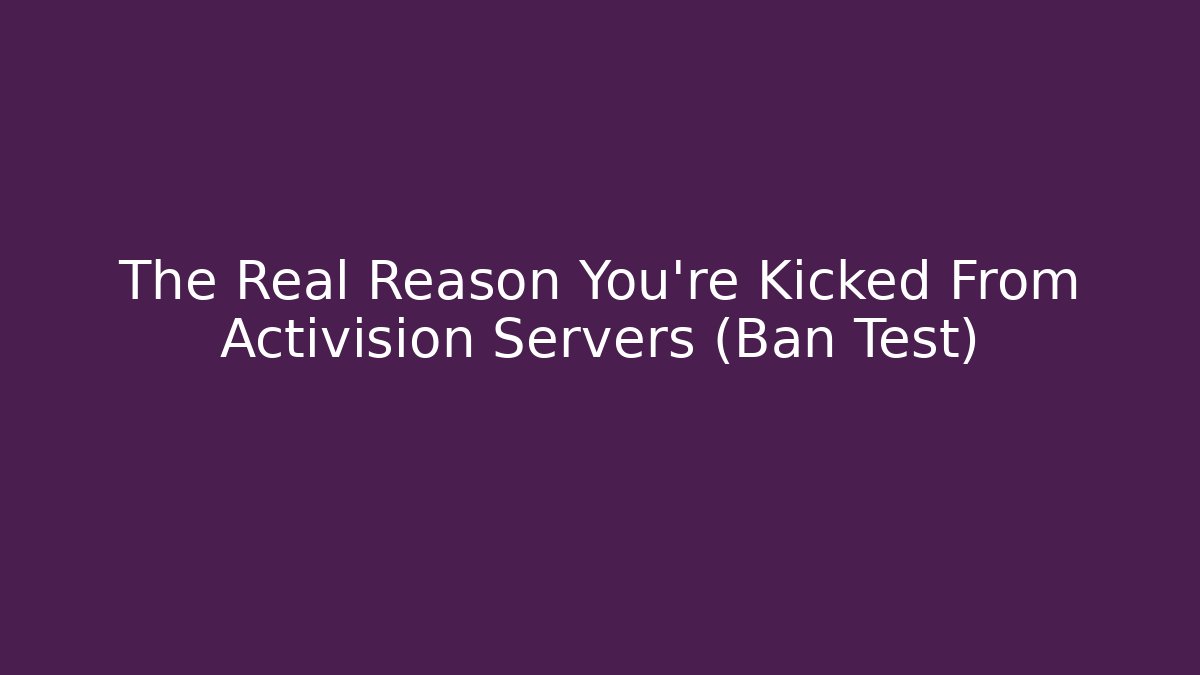 The Real Reason You're Kicked From Activision Servers (Ban Test)