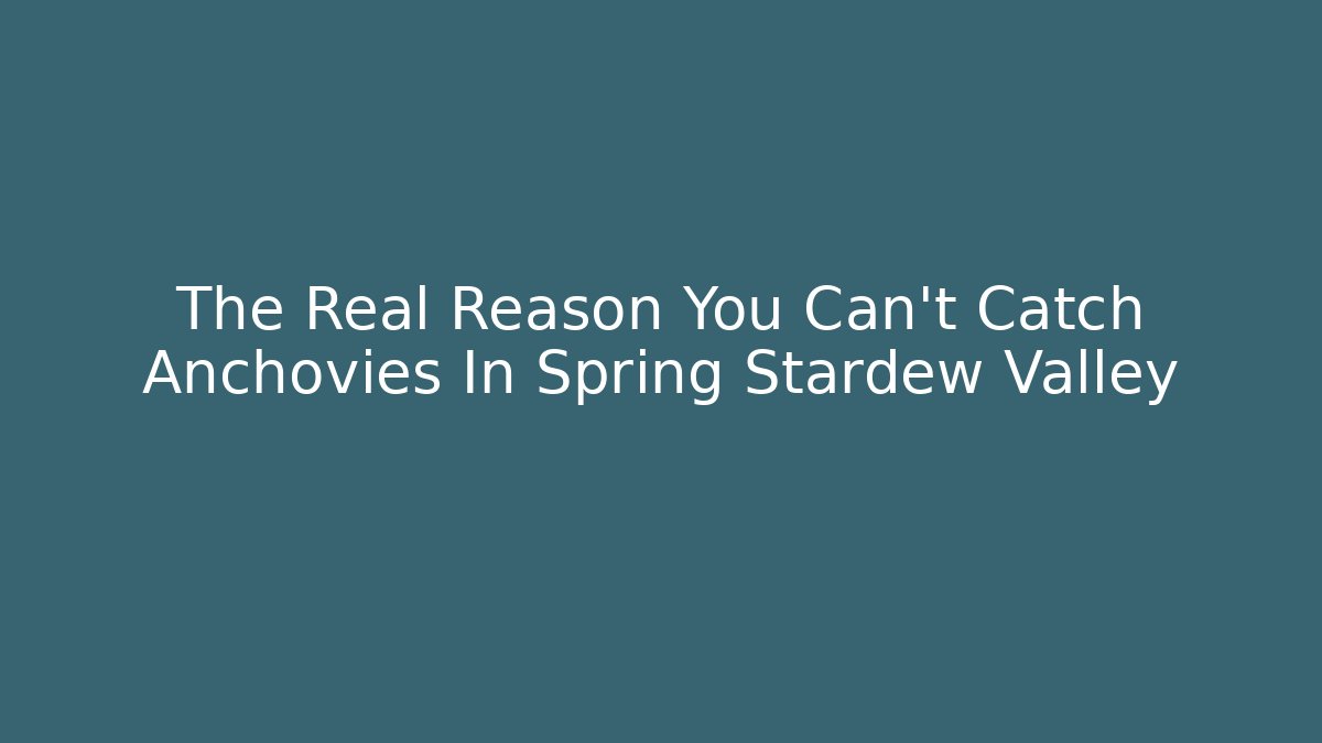 The Real Reason You Can't Catch Anchovies In Spring Stardew Valley
