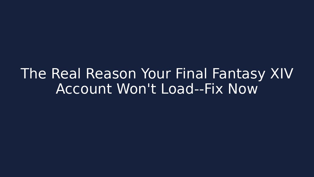 The Real Reason Your Final Fantasy XIV Account Won’t Load—Fix Now - Critter Realm