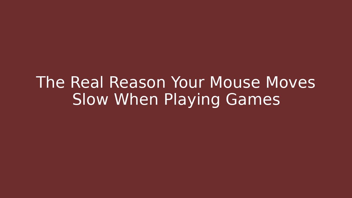 The Real Reason Your Mouse Moves Slow When Playing Games