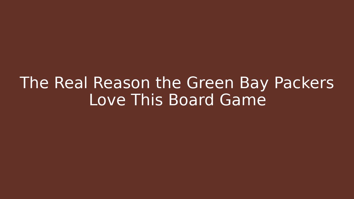 The Real Reason the Green Bay Packers Love This Board Game - Critter Realm