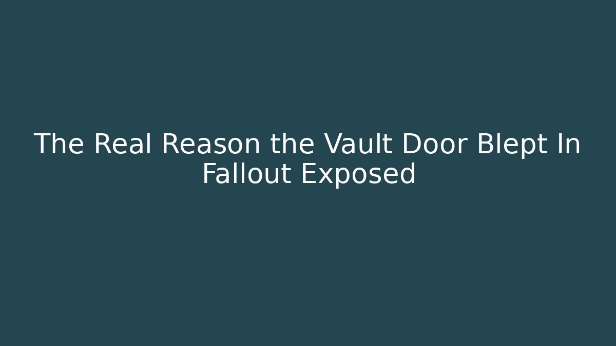 The Real Reason the Vault Door Blept In Fallout Exposed