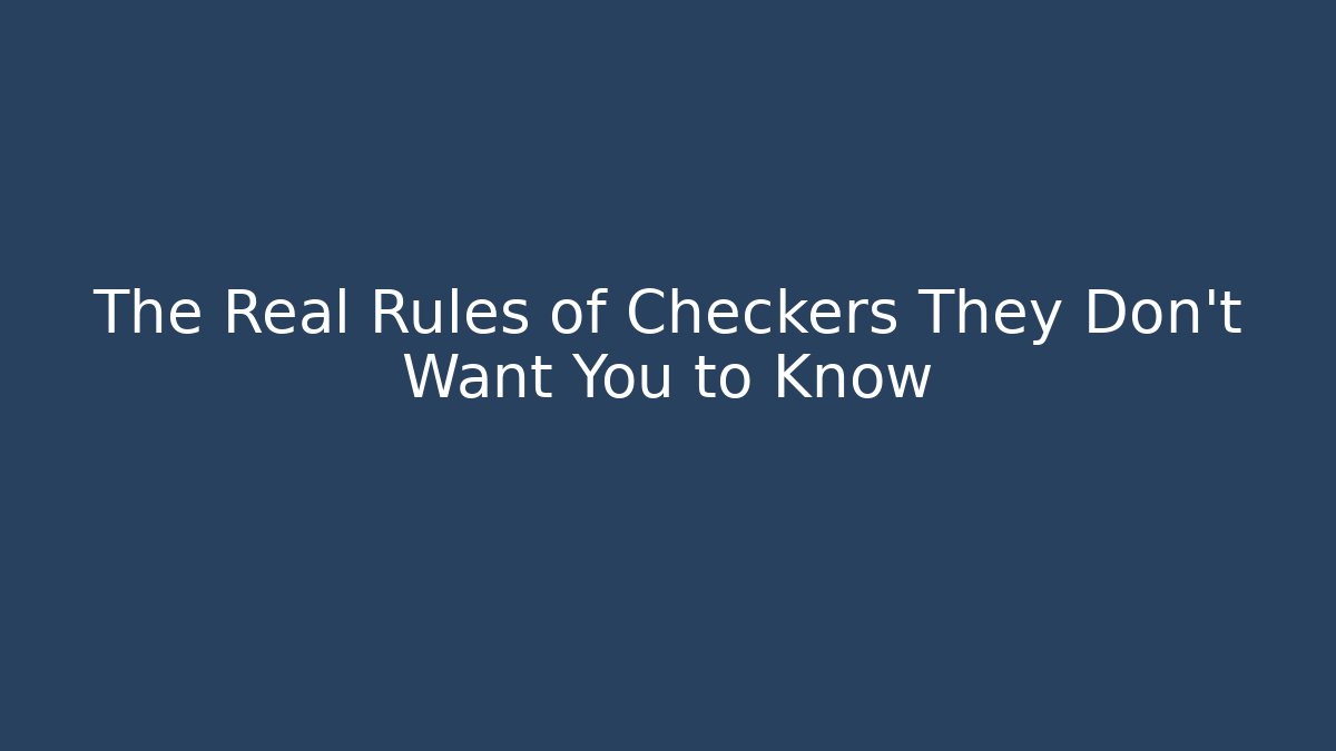 The Real Rules of Checkers They Don't Want You to Know