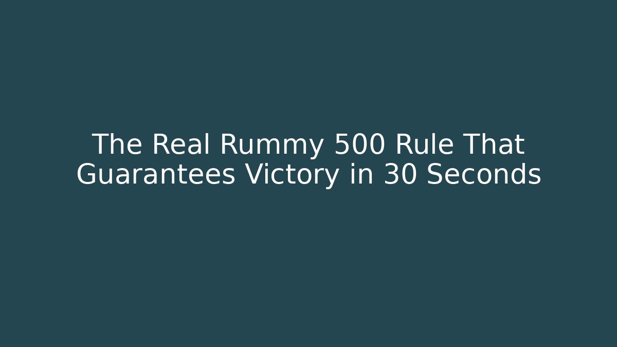 The Real Rummy 500 Rule That Guarantees Victory in 30 Seconds