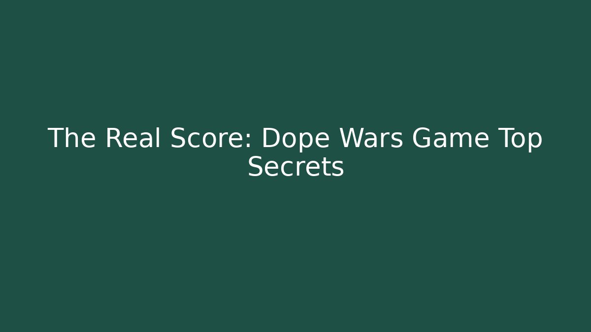 The Real Score: Dope Wars Game Top Secrets