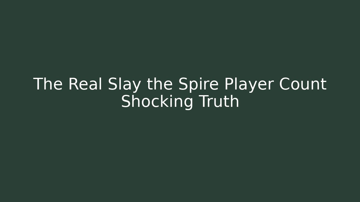 The Real Slay the Spire Player Count Shocking Truth
