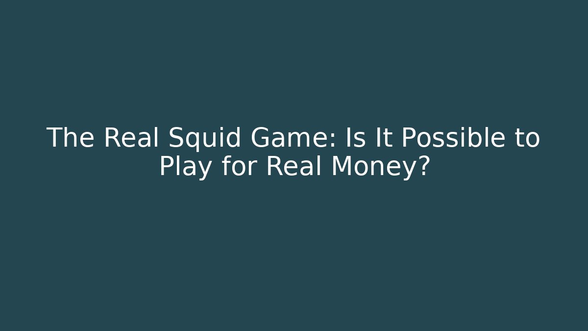 The Real Squid Game: Is It Possible to Play for Real Money?