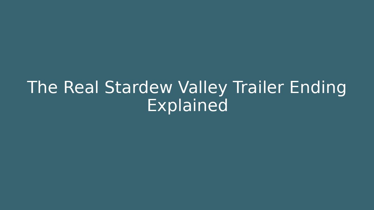 The Real Stardew Valley Trailer Ending Explained