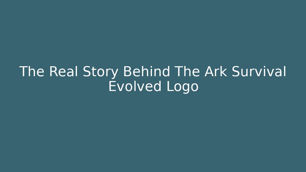 The Real Story Behind The Ark Survival Evolved Logo