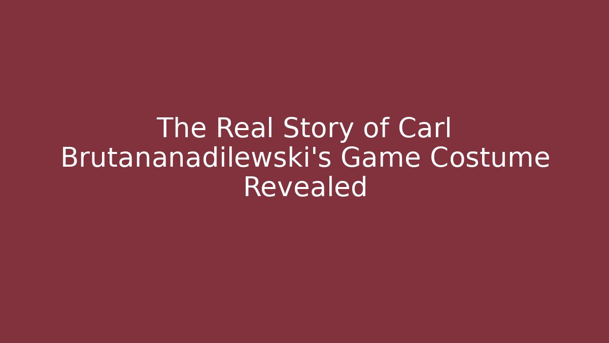 The Real Story of Carl Brutananadilewski's Game Costume Revealed