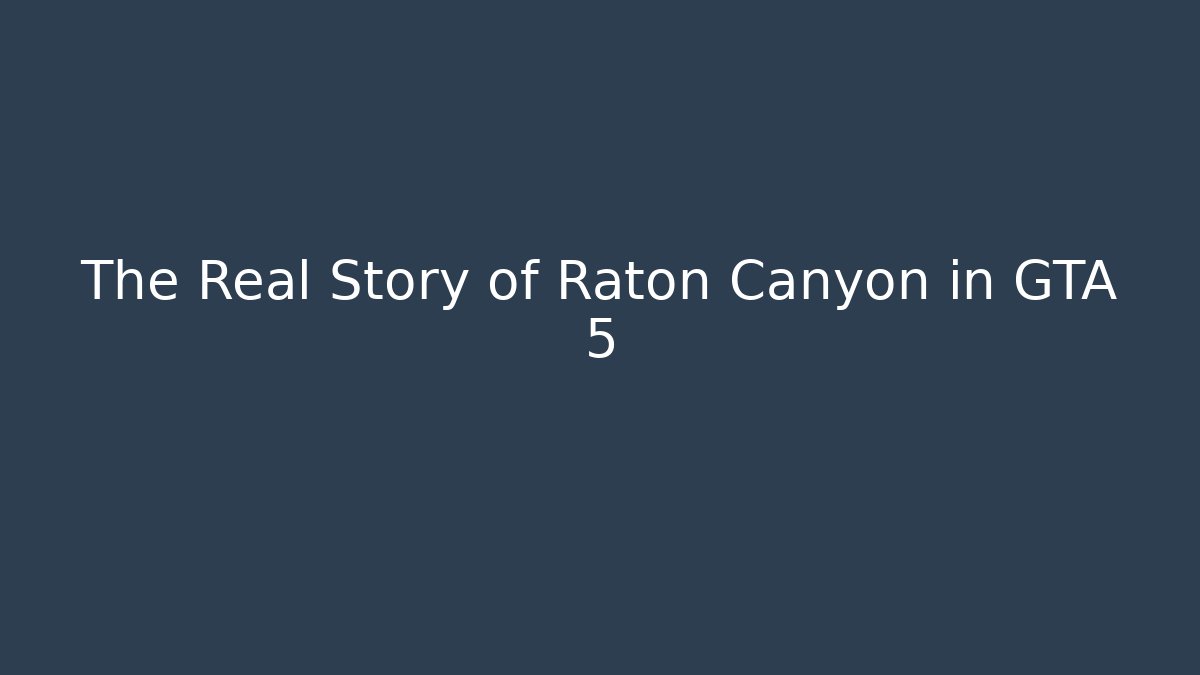 The Real Story of Raton Canyon in GTA 5